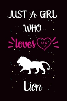 Paperback Just A Girl Who Loves Lion: A Great Gift Lined Journal Notebook For Lion Lover.Best Idea For Christmas/Birthday/New Year Gifts Book