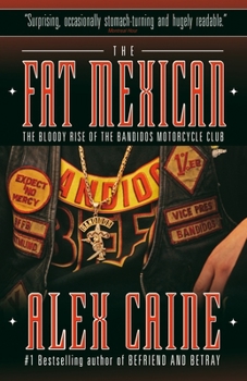 The Fat Mexican: The Bloody Rise of the Bandidos Motorcycle Club - Book #2 of the Befriend and Betray