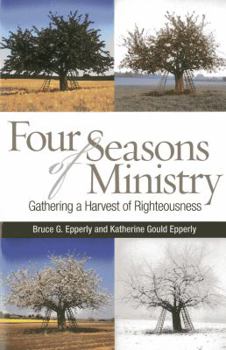 Paperback Four Seasons of Ministry: Gathering a Harvest of Righteousness Book