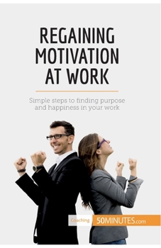 Paperback Regaining Motivation at Work: Simple steps to finding purpose and happiness in your work Book
