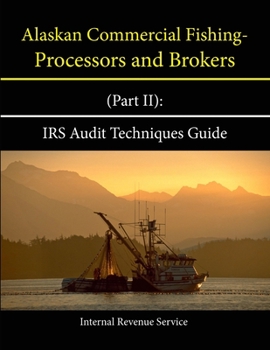 Paperback Alaskan Commercial Fishing - Processors and Brokers (Part II): IRS Audit Techniques Guide Book