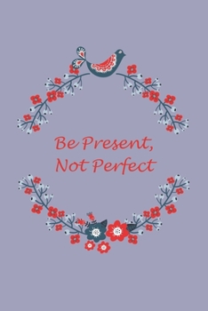 Paperback Be Present, Not Perfect Book