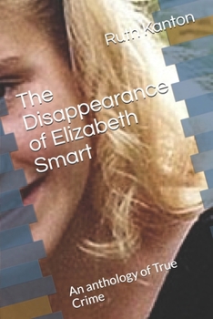 Paperback The Disappearance of Elizabeth Smart: An anthology of True Crime Book