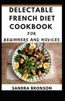 Paperback Delectable French Diet cookbook for Beginners and Novices Book