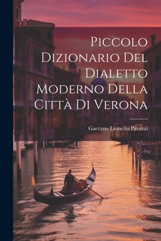 Paperback Piccolo Dizionario Del Dialetto Moderno Della Città Di Verona [Italian] Book