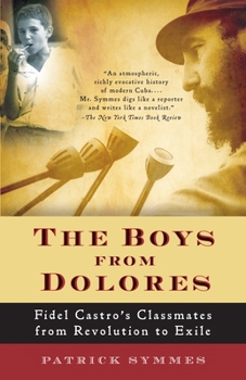 Paperback The Boys from Dolores: Fidel Castro's Schoolmates from Revolution to Exile Book