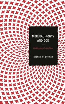 Hardcover Merleau-Ponty and God: Hallowing the Hollow Book