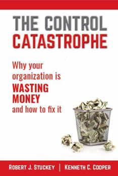 Paperback The Control Catastrophe: Why your organization is wasting money and how to fix it Book