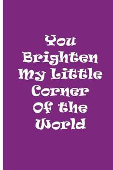 Paperback You Brighten My Little Corner of the World Book