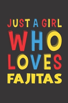 Paperback Just A Girl Who Loves Fajitas: Fajitas Lovers Girl Women Funny Gifts Lined Journal Notebook 6x9 120 Pages Book