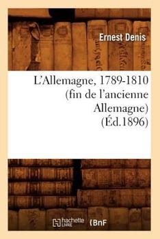 Paperback L'Allemagne, 1789-1810 (Fin de l'Ancienne Allemagne) (Éd.1896) [French] Book