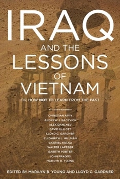 Iraq And The Lessons Of Vietnam: Or, How Not To Learn From The Past
