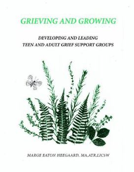 Spiral-bound Grieving and Growing: Developing and Leading Teen and Adult Grief Support Groups Book