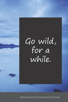 Paperback Go wild, for a while.: Motivational, Inspirational and Uplifting Notebook / Journal / Diary - 6 x 9 inches (15,24 x 22,86 cm), 150 pages. Book