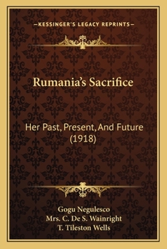 Paperback Rumania's Sacrifice: Her Past, Present, And Future (1918) Book