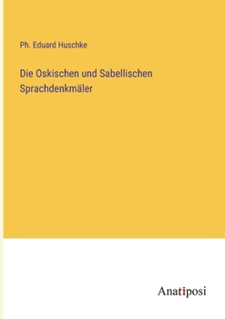 Die Oskischen Und Sabellischen Sprachdenkmäler: Sprachliche Und Sachliche Erklärung, Grammatik Und Glossarium