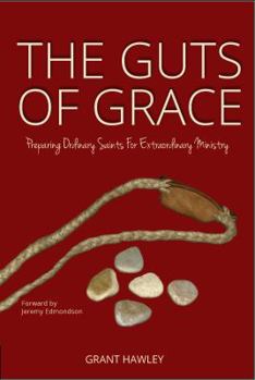 Paperback The Guts of Grace: Preparing Ordinary Saints for Extraordinary Ministry Book
