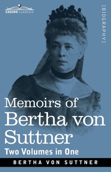 Paperback Memoirs of Bertha von Suttner: The Records of an Eventful Life, Two Volumes in One Book