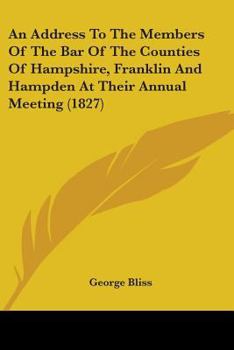 Paperback An Address To The Members Of The Bar Of The Counties Of Hampshire, Franklin And Hampden At Their Annual Meeting (1827) Book