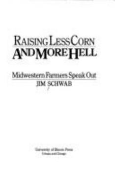 Hardcover Raising Less Corn and More Hell: Midwestern Farmers Speak Out Book