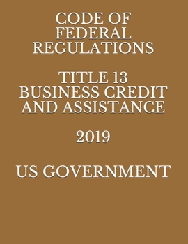 Paperback Code of Federal Regulations Title 13 Business Credit and Assistance 2019 Book