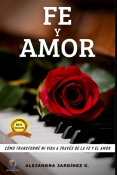 Paperback Fe Y Amor: C?mo Transform? Mi Vida a Trav?s de la Fe Y El Amor [Spanish] Book