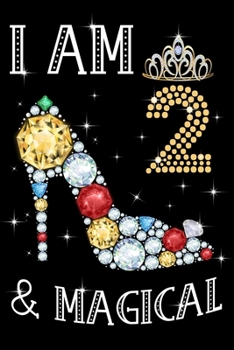 I Am 2 & Magical!: Birthday Gift Notebook For Kids - 2nd Birthday Gifts - Notebook Journal To 2 Years Old - 6x9 Unique Diary 120 Blank Lined Pages Beautifully Decorated Inside