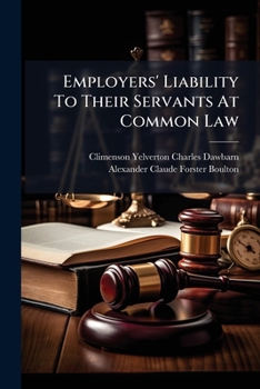 Employers' liability to their servants at common law: and under the Employers' Liability Act, 1880, and the Workmen's Compensation Act, 1906.