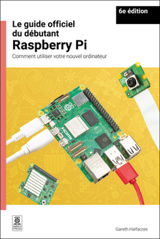 Paperback Le Guide Officiel Du Débutant Raspberry Pi / The Official Raspberry Pi Beginner's Guide: Comment Utiliser Votre Nouvel Ordinateur / How to Use Your Ne [French] Book
