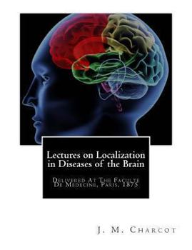 Paperback Lectures on Localization in Diseases of the Brain: Delivered At The Faculte De Medecine, Paris, 1875 Book