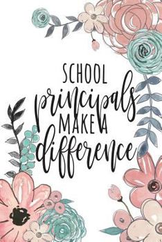 Paperback School Principals Make A Difference: Principal Gifts, Principal Journal, Teacher Appreciation Gifts, Principal Notebook, Gifts For Principals, 6x9 Col Book