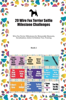 Paperback 20 Wire Fox Terrier Selfie Milestone Challenges: Wire Fox Terrier Milestones for Memorable Moments, Socialization, Indoor & Outdoor Fun, Training Book
