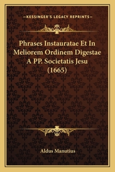 Paperback Phrases Instauratae Et In Meliorem Ordinem Digestae A PP. Societatis Jesu (1665) [Latin] Book