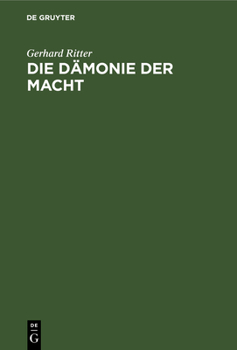 Hardcover Die Dämonie Der Macht: Betrachtungen Über Geschichte Und Wesen Des Machtproblems Im Politischen Denken Der Neuzeit [German] Book