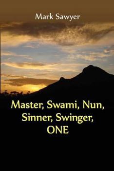 Paperback Master, Swami, Nun, Sinner, Swinger, ONE: True Stories and Teachings of Gurus, Swamis, Teachers, Monks, Nuns, and Spiritual Undefinables Book