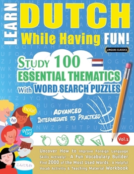 Paperback Learn Dutch While Having Fun! - Advanced: Intermediate to Practiced - Study 100 Essential Thematics with Word Search Puzzles - Vol.1 Book