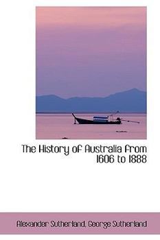 The History of Australia from 1606 To 1888
