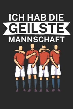 Ich hab die geilste Mannschaft: Taktik Planer für Fußballtrainer mit Spruch. 120 Seiten. Perfektes Geschenk. Für Aufstellungen, Taktiken und Spielzüge. (German Edition)