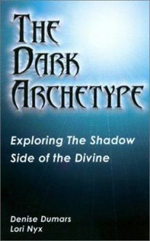 Paperback The Dark Archetype: Exploring the Shadow Side of the Divine Book