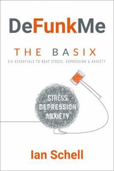 Paperback DeFunkMe: The Basix: Six Essentials to Beat Stress, Depression & Anxiety Book
