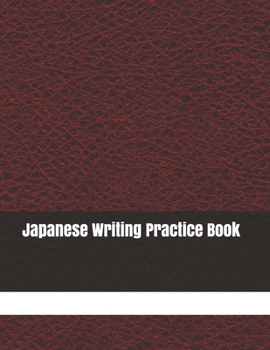 Japanese Writing Practice Book: Kanji Practice Notebook | Genkouyoushi Notebook | Note taking of Kana and Kanji Characters |  Handwriting Journal For Japanese Alphabets | 120 Pages
