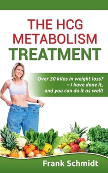 Paperback The hCG Metabolism Treatment: Over 30 kilos in weight loss? - I have done it, and you can do it as well! Book