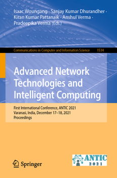Paperback Advanced Network Technologies and Intelligent Computing: First International Conference, Antic 2021, Varanasi, India, December 17-18, 2021, Proceeding Book