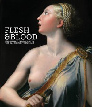 Paperback Flesh and Blood: Italian Masterpieces from the Capodimonte Museum Book