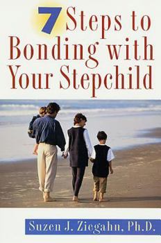 Paperback 7 Steps to Bonding with Your Stepchild: Practical Advice for Bonding with Your Stepchildren Book
