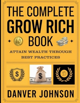 Paperback The Complete Grow Rich Book: Attain Wealth through Best Practices Book