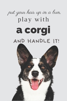 Put Your Hair Up In A Bun: Lined Notebook for Girl and Women, Gift Idea for Cardigan Welsh Corgi Lover, Inspiration for Busy & Exhausted Day (Girl Inspiration Notebook DOG LOVER)