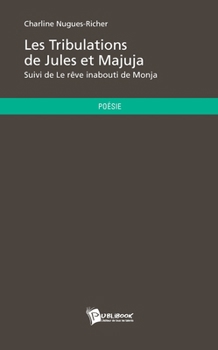 Paperback Les Tribulations de Jules et Majuja: suivi de Le rêve inabouti de Monja [French] Book