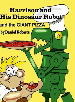 Hardcover Harrison and his Dinosaur Robot and the Giant Pizza Book