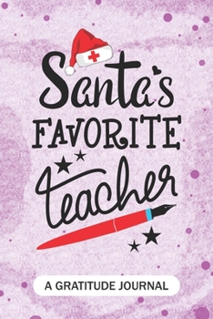 Paperback Santa's Favorite Teacher - A Gratitude Journal: Beautiful Gratitude Journal for School Teachers, Future Pre-K or Kindergarten Teacher, and all subject Book